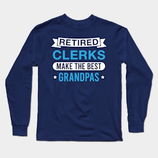 Retired Clerks Make the Best Grandpas - Funny Clerk Grandfather Long Sleeve T-Shirt